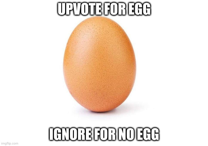 let's see if this works | UPVOTE FOR EGG; IGNORE FOR NO EGG | image tagged in eggbert | made w/ Imgflip meme maker