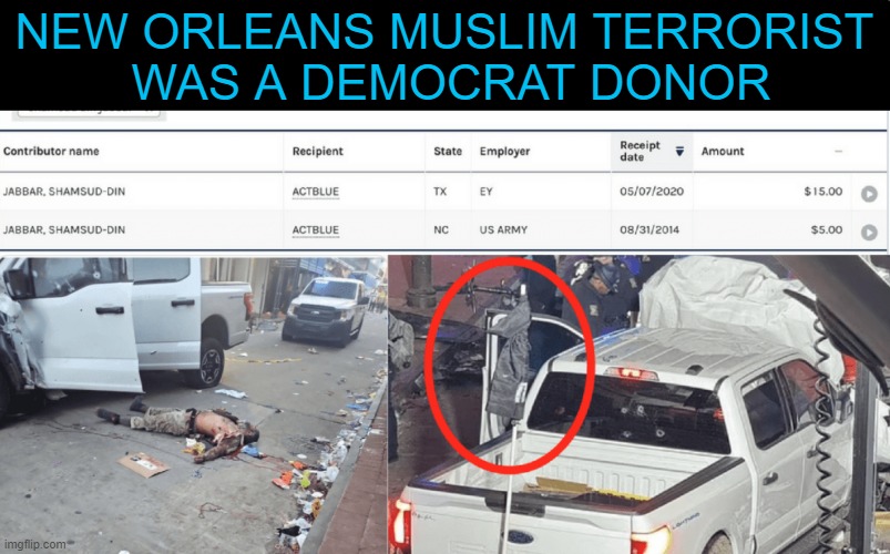 Nothing to see here . . . | NEW ORLEANS MUSLIM TERRORIST 
WAS A DEMOCRAT DONOR | image tagged in democrats,on the wrong side of america,americans,new orleans,nothing to see here,coincidence i think not | made w/ Imgflip meme maker