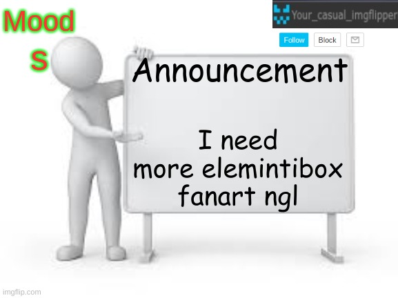 YCI announcement template | s; I need more elemintibox fanart ngl | image tagged in yci announcement template | made w/ Imgflip meme maker