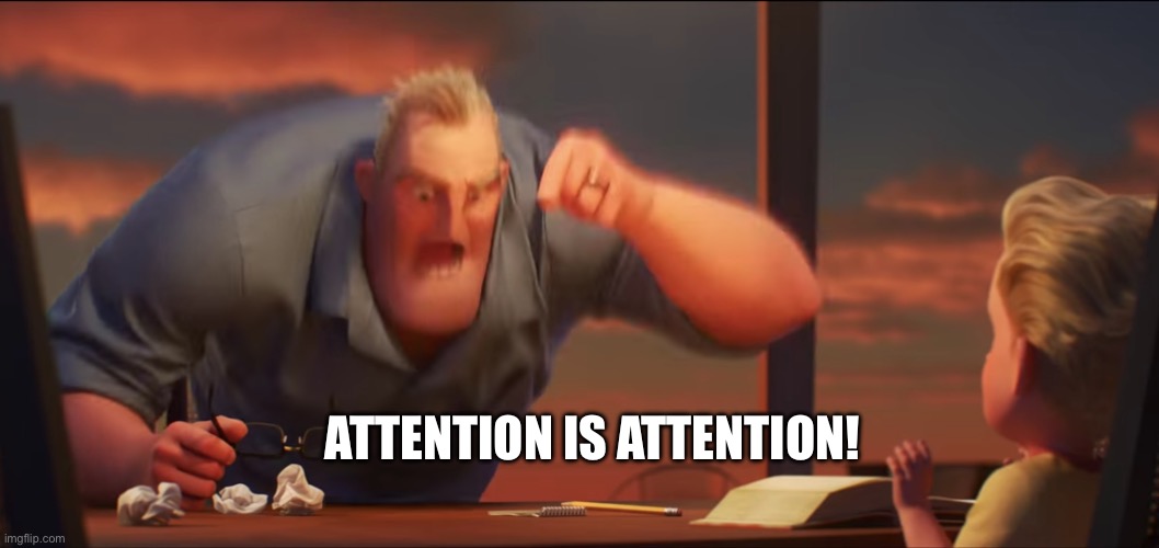 math is math | ATTENTION IS ATTENTION! | image tagged in math is math | made w/ Imgflip meme maker