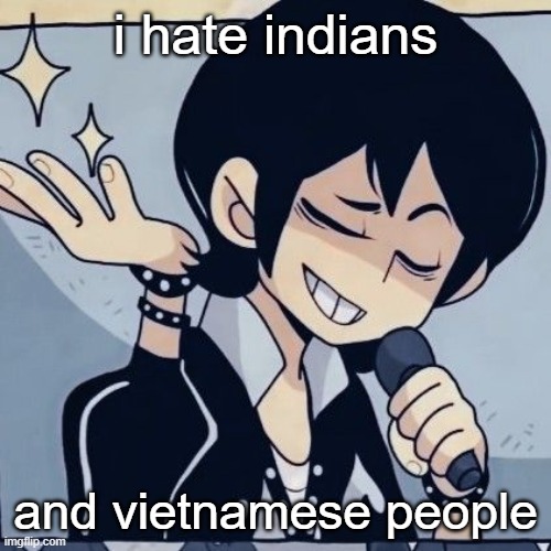 Tophamhatkyo just sayin | i hate indians; and vietnamese people | image tagged in tophamhatkyo just sayin | made w/ Imgflip meme maker