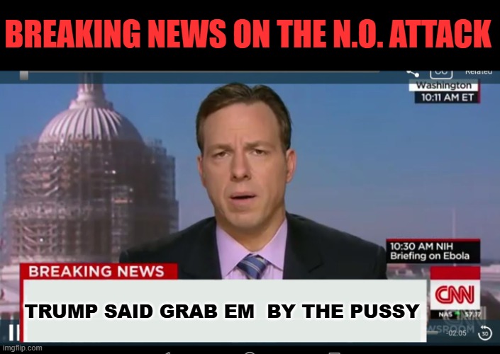 cnn breaking news template | BREAKING NEWS ON THE N.O. ATTACK TRUMP SAID GRAB EM  BY THE PUSSY | image tagged in cnn breaking news template | made w/ Imgflip meme maker