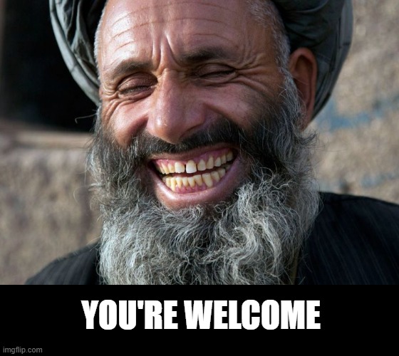 Laughing Terrorist | YOU'RE WELCOME | image tagged in laughing terrorist | made w/ Imgflip meme maker