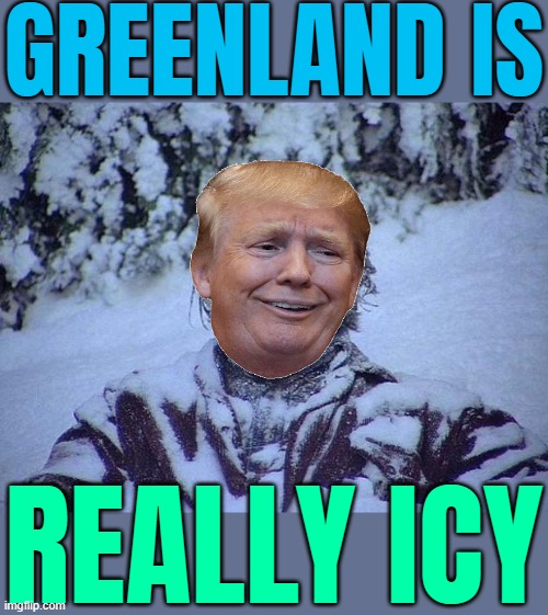 Greenland Is Really Icy | GREENLAND IS; REALLY ICY | image tagged in memes,jack nicholson the shining snow,greenland,europe,donald trump,donald trump the clown | made w/ Imgflip meme maker