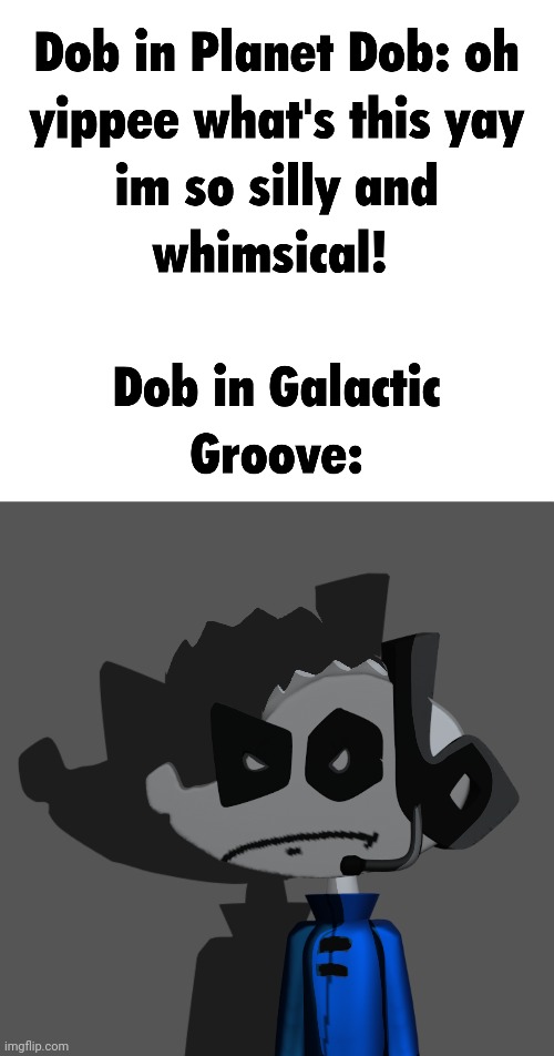 (galactic groove is my planet dob fangame that imma make someday) | made w/ Imgflip meme maker