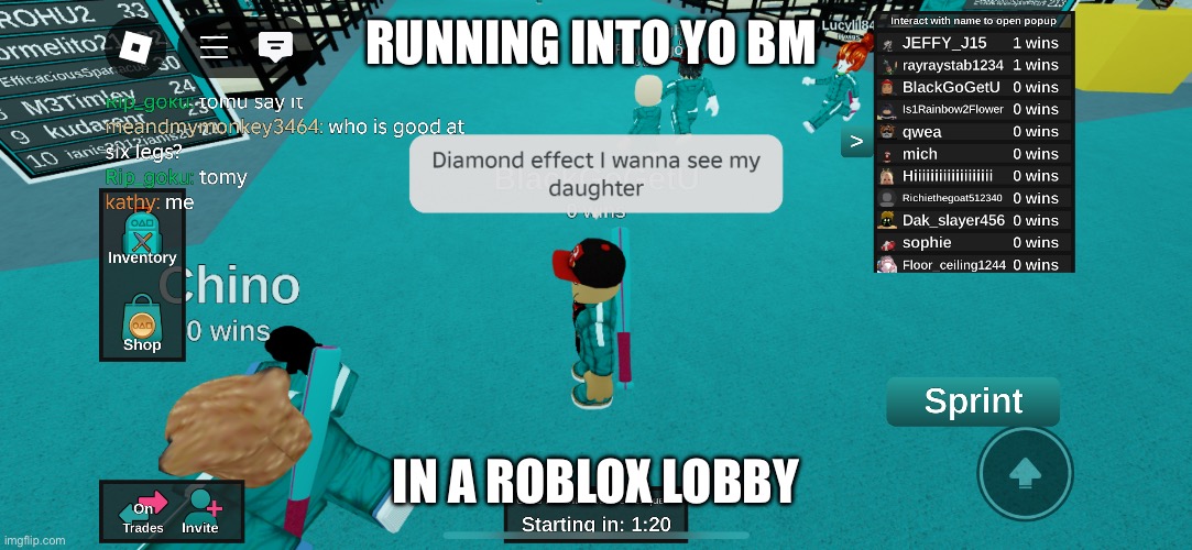 ??? | RUNNING INTO YO BM; IN A ROBLOX LOBBY | image tagged in funny memes | made w/ Imgflip meme maker