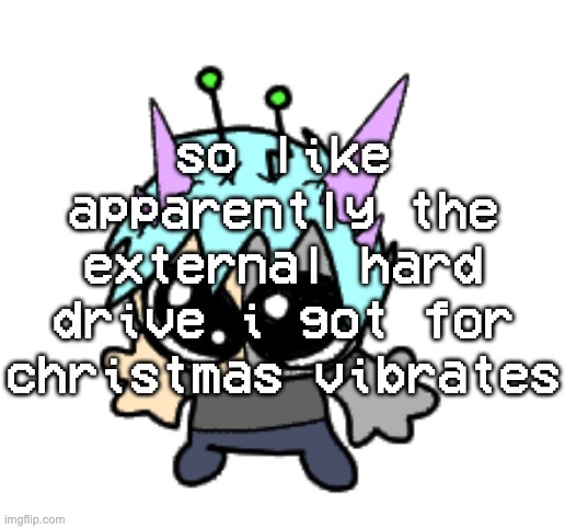 i have devious ideas | so like apparently the external hard drive i got for christmas vibrates | image tagged in adrenaline shot but hes a silly goober | made w/ Imgflip meme maker
