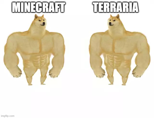 true | MINECRAFT; TERRARIA | image tagged in hi,why are you reading this,why are you reading the tags,terraria,minecraft | made w/ Imgflip meme maker