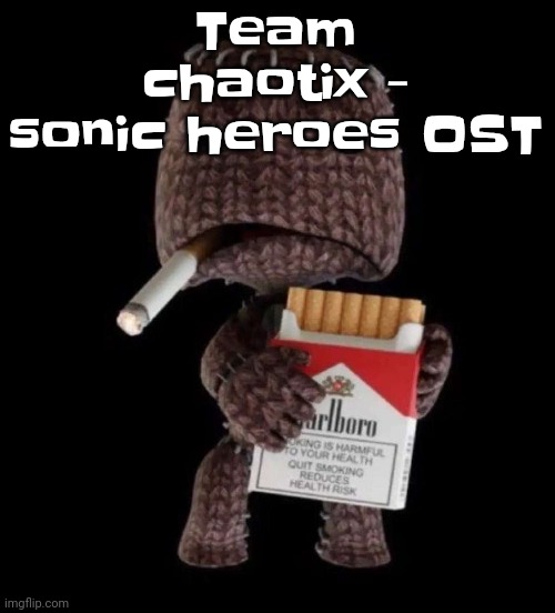 Smokeboy | Team chaotix - sonic heroes OST | image tagged in smokeboy | made w/ Imgflip meme maker