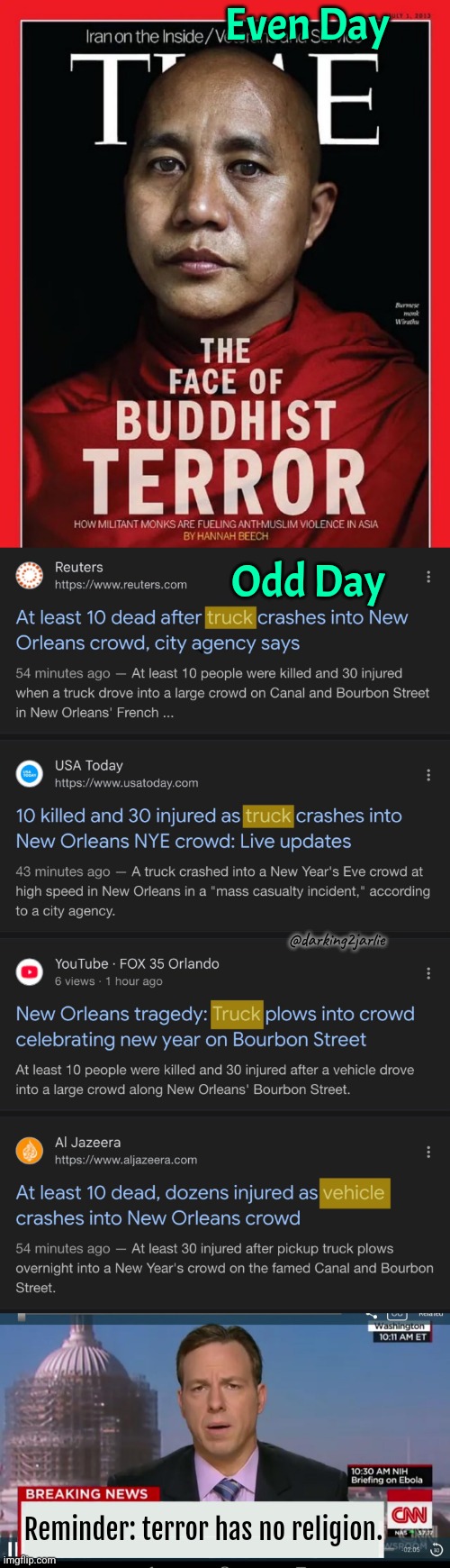 Let's not jump to conclusions #LiberalMedia | Even Day; Odd Day; @darking2jarlie; Reminder: terror has no religion. | image tagged in liberal logic,liberal hypocrisy,liberal media,islam,new orleans,terrorism | made w/ Imgflip meme maker