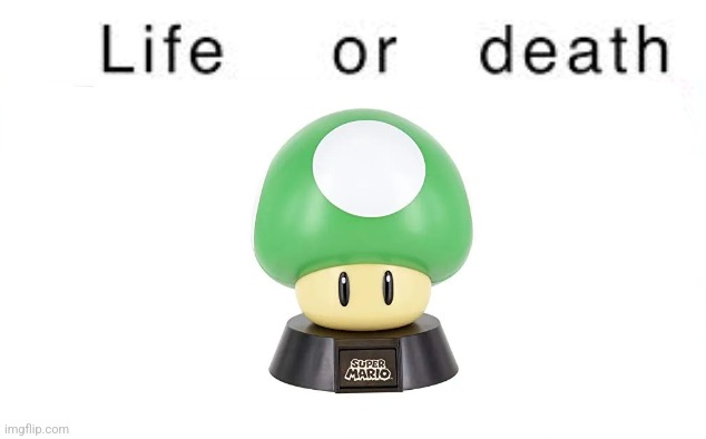 1up | image tagged in life or death | made w/ Imgflip meme maker
