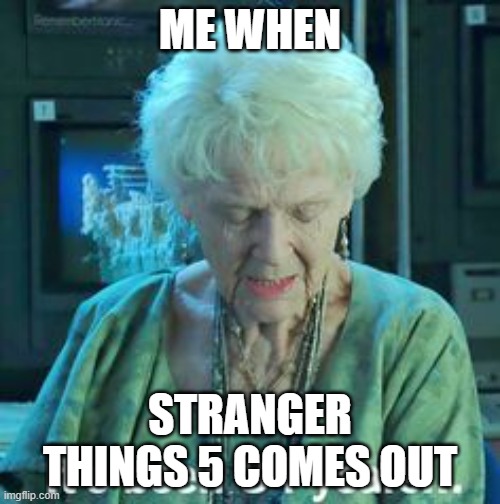 Titanic 84 years | ME WHEN; STRANGER THINGS 5 COMES OUT | image tagged in titanic 84 years | made w/ Imgflip meme maker