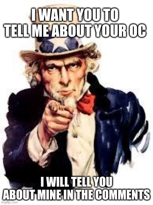 We Want you | I WANT YOU TO TELL ME ABOUT YOUR OC; I WILL TELL YOU ABOUT MINE IN THE COMMENTS | image tagged in we want you,dragons,wings of fire | made w/ Imgflip meme maker