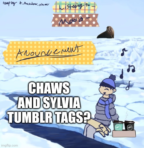 Walrus man’s anouncement temp | CHAWS AND SYLVIA TUMBLR TAGS? | image tagged in walrus man s anouncement temp | made w/ Imgflip meme maker