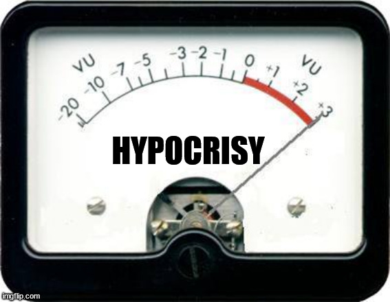 HYPOCRISY | image tagged in irony meter | made w/ Imgflip meme maker