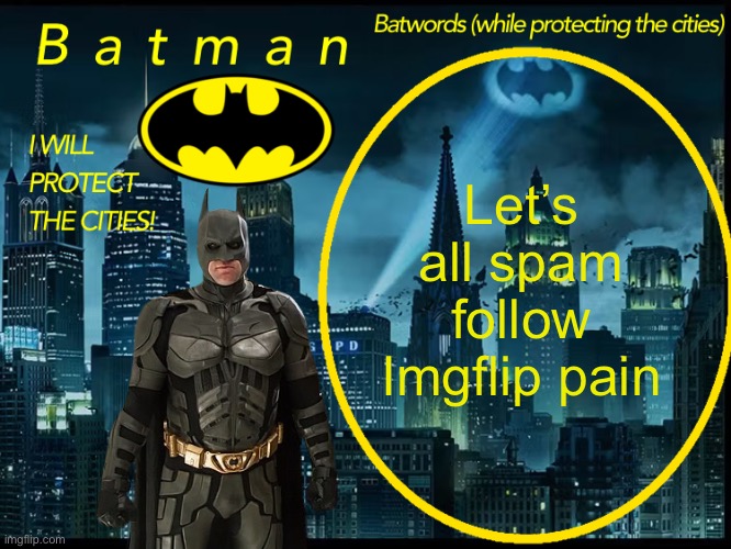 Batman announcement template 2 | Let’s all spam follow Imgflip pain | image tagged in batman announcement template 2 | made w/ Imgflip meme maker