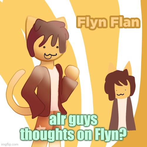alr guys
thoughts on Flyn? | made w/ Imgflip meme maker