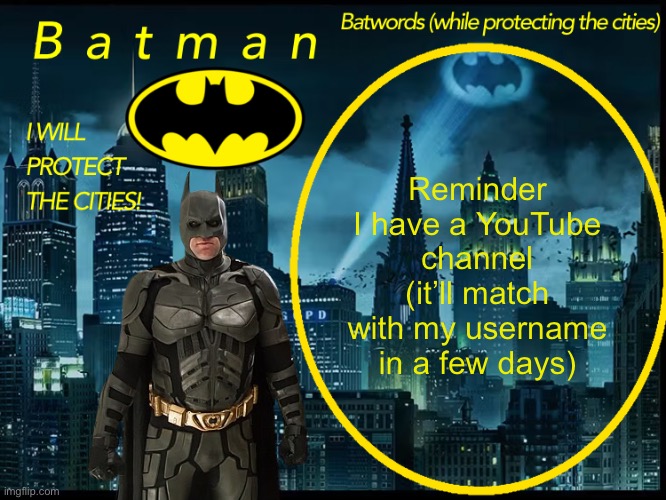 https://youtube.com/@spacepotatojtasp?si=MjTUqnQ3ckxYjdEm | Reminder I have a YouTube channel (it’ll match with my username in a few days) | image tagged in batman announcement template 2 | made w/ Imgflip meme maker