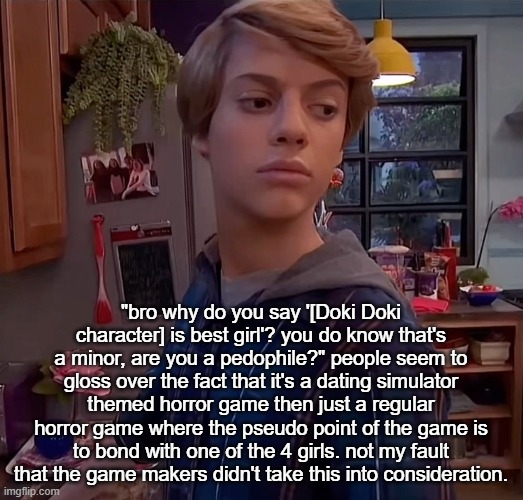 henry danger side eye | "bro why do you say '[Doki Doki character] is best girl'? you do know that's a minor, are you a pedophile?" people seem to gloss over the fact that it's a dating simulator themed horror game then just a regular horror game where the pseudo point of the game is to bond with one of the 4 girls. not my fault that the game makers didn't take this into consideration. | image tagged in henry danger side eye | made w/ Imgflip meme maker