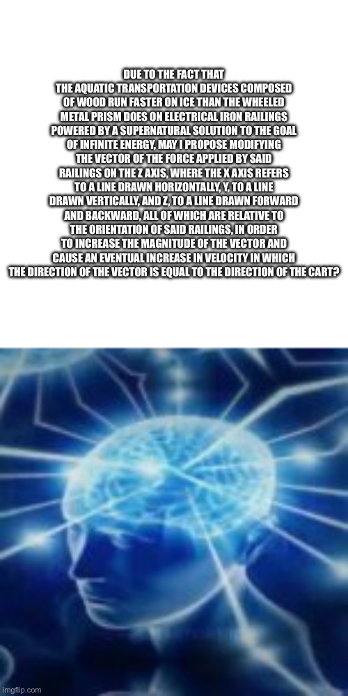 but you didn't have to cut me off | DUE TO THE FACT THAT THE AQUATIC TRANSPORTATION DEVICES COMPOSED OF WOOD RUN FASTER ON ICE THAN THE WHEELED METAL PRISM DOES ON ELECTRICAL I | image tagged in but you didn't have to cut me off | made w/ Imgflip meme maker