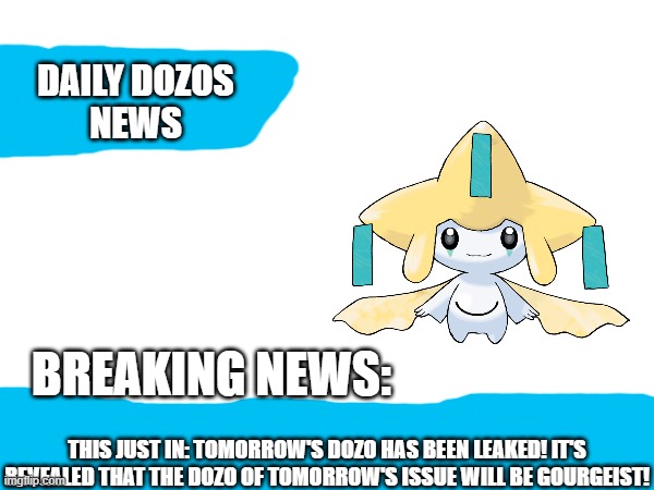 Daily Dozos News | THIS JUST IN: TOMORROW'S DOZO HAS BEEN LEAKED! IT'S REVEALED THAT THE DOZO OF TOMORROW'S ISSUE WILL BE GOURGEIST! | image tagged in daily dozos news | made w/ Imgflip meme maker