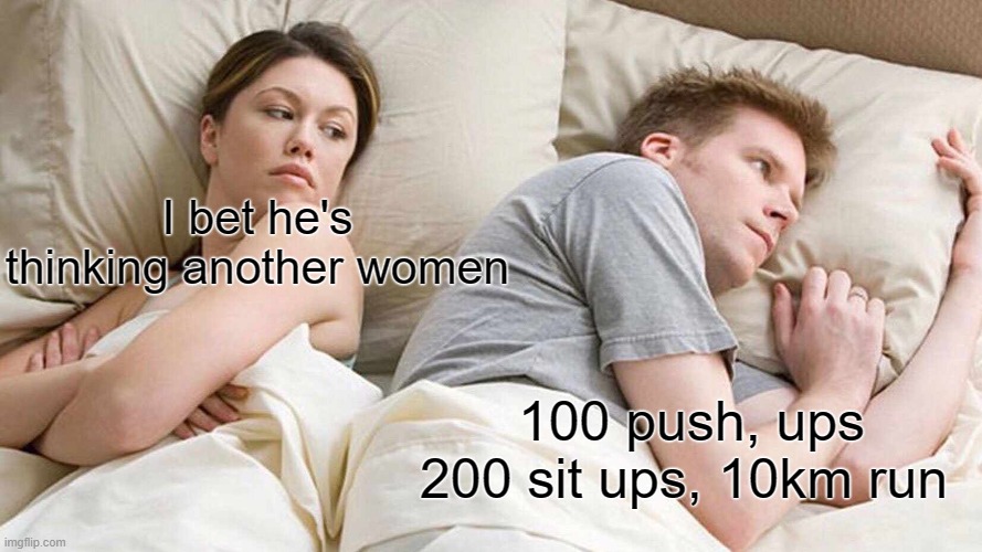 Grind like saitama | I bet he's thinking another women; 100 push, ups 200 sit ups, 10km run | image tagged in memes,i bet he's thinking about other women | made w/ Imgflip meme maker