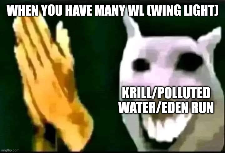 Sky:COTL meme: when you have many WL (wing light )be like: | WHEN YOU HAVE MANY WL (WING LIGHT); KRILL/POLLUTED WATER/EDEN RUN | image tagged in memes | made w/ Imgflip meme maker