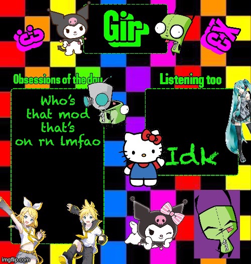 Girs Announcement Temp (Tysmm Denki_The_Gay_Bean) | Who’s that mod that’s on rn lmfao; Idk | image tagged in girs announcement temp tysmm denki_the_gay_bean | made w/ Imgflip meme maker