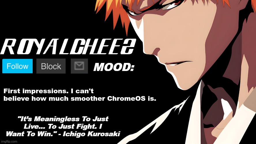 Cheez's Bleach Announcement | First impressions. I can't believe how much smoother ChromeOS is. | image tagged in cheez's bleach announcement | made w/ Imgflip meme maker
