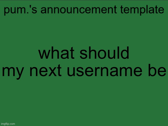 lazy ass temp | what should my next username be | image tagged in lazy ass temp | made w/ Imgflip meme maker