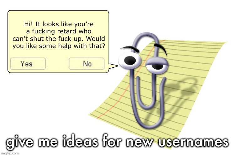 also can chat fucking revive itself aint it morning in europe rn | give me ideas for new usernames | image tagged in clippy | made w/ Imgflip meme maker