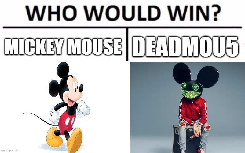 Who Would Win? | MICKEY MOUSE; DEADMOU5 | image tagged in memes,who would win | made w/ Imgflip meme maker