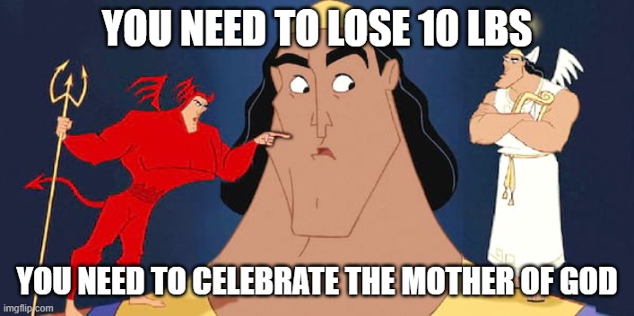 Shoulder Advice | YOU NEED TO LOSE 10 LBS; YOU NEED TO CELEBRATE THE MOTHER OF GOD | image tagged in shoulder advice,catholic new years problems | made w/ Imgflip meme maker