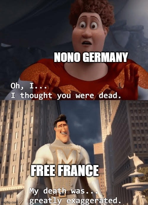 NONO GERMANY FREE FRANCE | image tagged in my death was greatly exaggerated | made w/ Imgflip meme maker