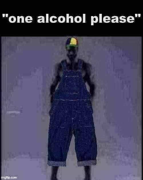 Oh yeah I forgot to mention I’m relevant now | image tagged in one alcohol please | made w/ Imgflip meme maker
