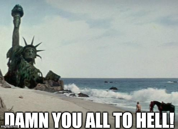 Charlton Heston Planet of the Apes | DAMN YOU ALL TO HELL! | image tagged in charlton heston planet of the apes | made w/ Imgflip meme maker