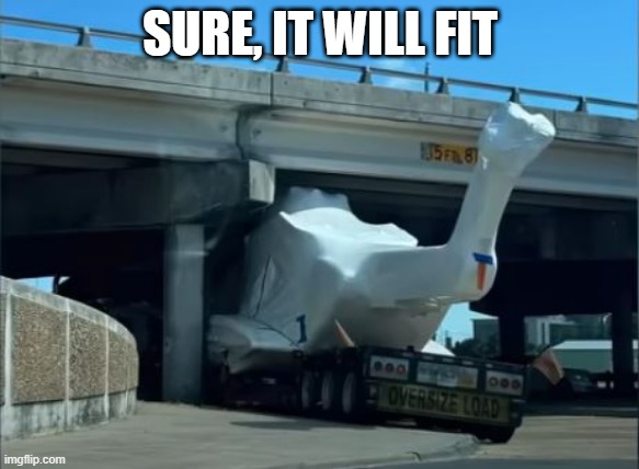 Make It Fit | SURE, IT WILL FIT | image tagged in you had one job | made w/ Imgflip meme maker