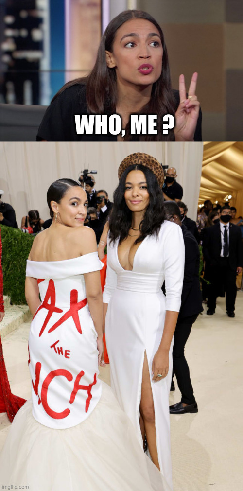 WHO, ME ? | image tagged in alexandria ocasio-cortez,alexandria ocasio-cortez aoc met gala | made w/ Imgflip meme maker