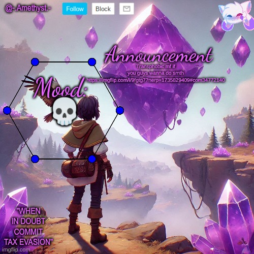 @-.Amethyst.- announcement template | Transphobic mf if you guys wanna do smth https://imgflip.com/i/9fgtg7?nerp=1735829409#com34772140; 💀 | image tagged in - amethyst - announcement template | made w/ Imgflip meme maker