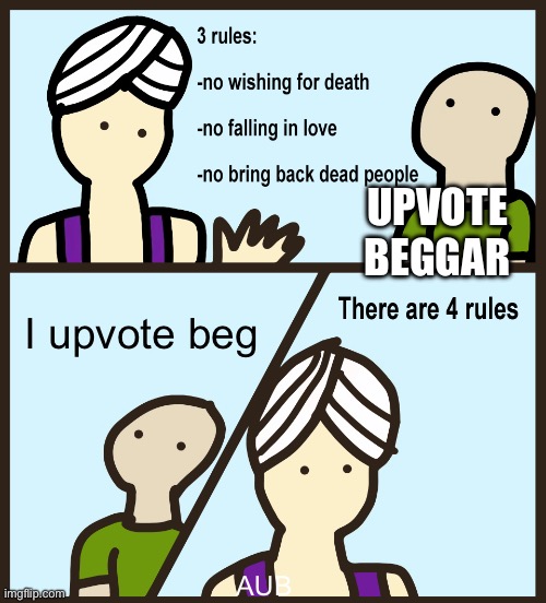 Genie Rules Meme | UPVOTE BEGGAR; I upvote beg; AUB | image tagged in genie rules meme | made w/ Imgflip meme maker