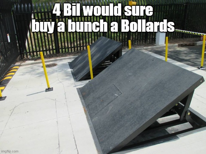 4 Bil would sure buy a bunch a Bollards | made w/ Imgflip meme maker