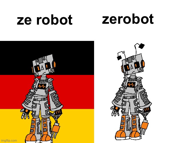 Thought of this randomly | zerobot; ze robot | made w/ Imgflip meme maker