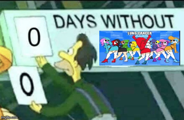 0 days without lung cancer | image tagged in 0 days without lenny simpsons | made w/ Imgflip meme maker