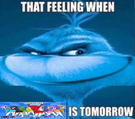 That feeling when lung cancer is tomorrow | image tagged in that feeling when x is tomorrow | made w/ Imgflip meme maker