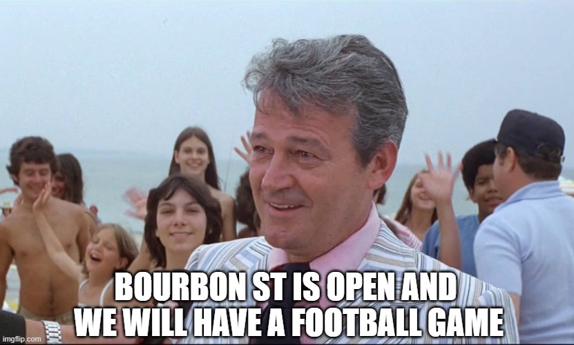 JAWS 2025 | BOURBON ST IS OPEN AND 
WE WILL HAVE A FOOTBALL GAME | image tagged in amity mayor,new orleans,new years eve,jaws | made w/ Imgflip meme maker