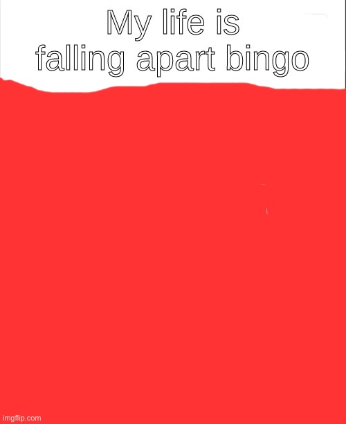 my life is falling apart bingo | image tagged in my life is falling apart bingo | made w/ Imgflip meme maker