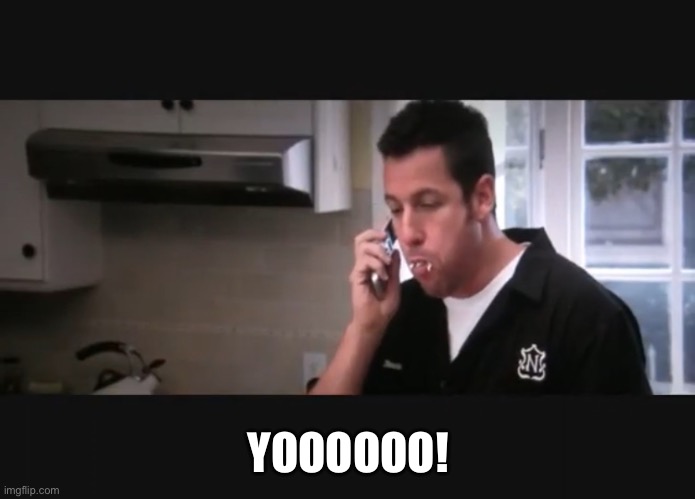 Bedtime Stories- Yooooo! | YOOOOOO! | image tagged in adam,sandler,mouth,full,answer,phone | made w/ Imgflip meme maker