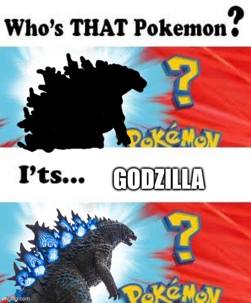 What if | GODZILLA | image tagged in who's that pokemon | made w/ Imgflip meme maker