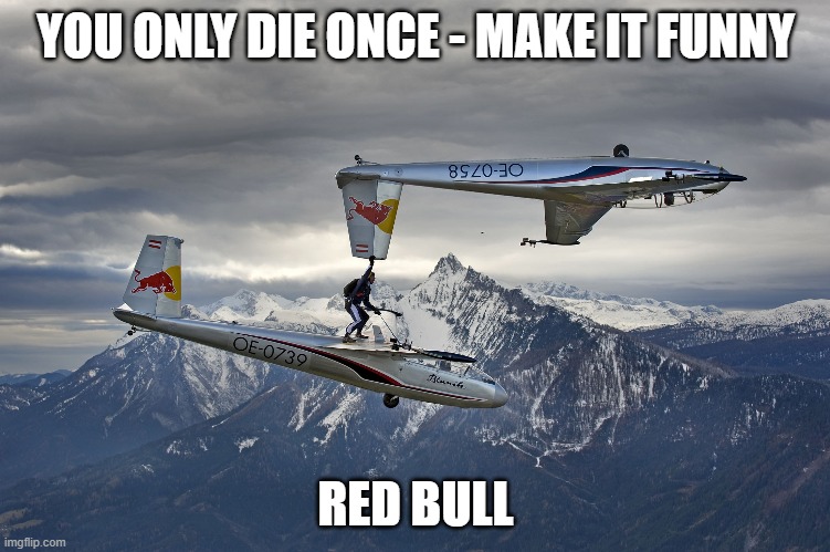 Red Bull | YOU ONLY DIE ONCE - MAKE IT FUNNY; RED BULL | image tagged in red bull | made w/ Imgflip meme maker