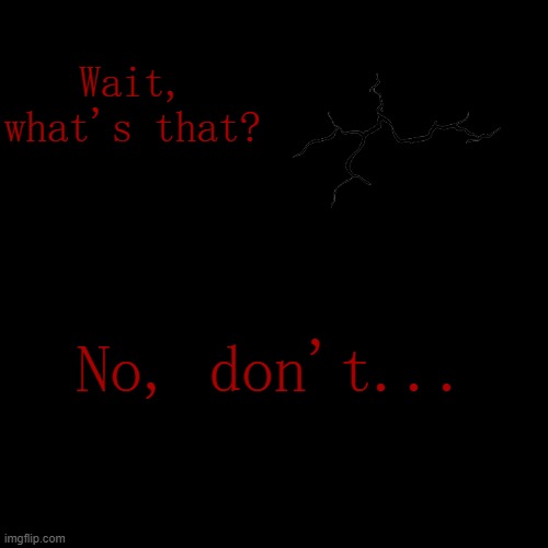 Prologue to the current Arc (P3).mp3 | Wait, what's that? No, don't... | made w/ Imgflip meme maker